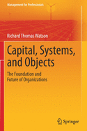 Capital, Systems, and Objects: The Foundation and Future of Organizations