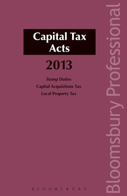 Capital Tax Acts 2013: A Guide to Irish Law - Buckley, Michael, Msgr. (Editor)