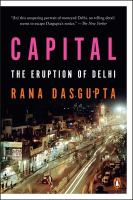 Capital: The Eruption of Delhi - Dasgupta, Rana