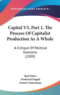 Capital V3, Part 1, The Process Of Capitalist Production As A Whole: A Critique Of Political Economy (1909)