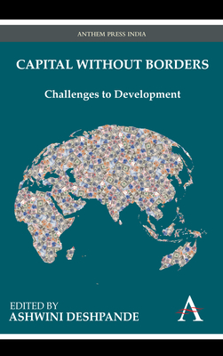 Capital Without Borders: Challenges to Development - Deshpande, Ashwini (Editor)