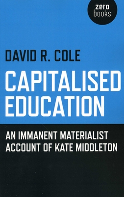 Capitalised Education - An immanent materialist account of Kate Middleton - Cole, David R.