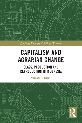 Capitalism and Agrarian Change: Class, Production and Reproduction in Indonesia - Habibi, Muchtar