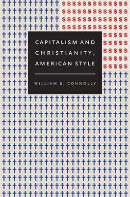 Capitalism and Christianity, American Style - Connolly, William E