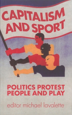 Capitalism and Sport: Politics, Protest, People and Play - Lavalette, Michael