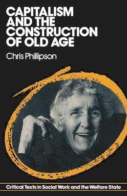 Capitalism and the Construction of Old Age - Phillipson, Chris, Professor