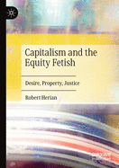 Capitalism and the Equity Fetish: Desire, Property, Justice