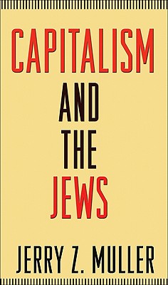 Capitalism and the Jews - Muller, Jerry Z