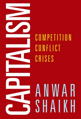 Capitalism: Competition, Conflict, Crises - Shaikh, Anwar