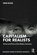 Capitalism for Realists: Virtues and Vices of the Modern Economy