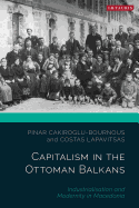 Capitalism in the Ottoman Balkans: Industrialisation and Modernity in Macedonia