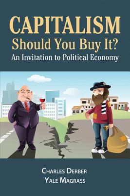 Capitalism: Should You Buy it?: An Invitation to Political Economy - Derber, Charles, and Magrass, Yale R
