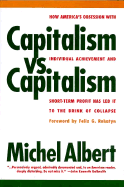 Capitalism vs. Capitalism: How America's Obsession with Individual Achievement and Short-Term Profit Has Led It to the Brink of Collapse