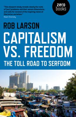 Capitalism vs. Freedom: The Toll Road to Serfdom - Larson, Rob