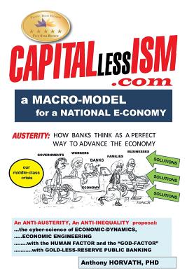 CAPITALlessISM: A Macro Model for a strong National E-conomy - Horvath, Anthony, PhD