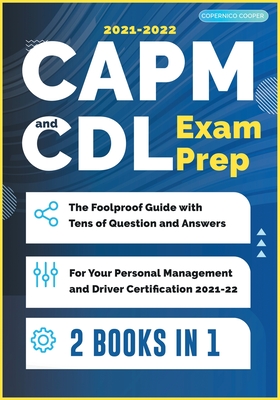 CAPM and CDL Exam Prep [2 Books in 1]: The Foolproof Guide with Tens of Question and Answers for Your Personal Management and Driver Certification (2021-22) - Cooper, Copernico