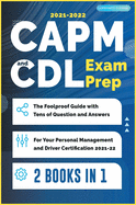 CAPM and CDL Exam Prep [2 Books in 1]: The Foolproof Guide with Tens of Question and Answers for Your Personal Management and Driver Certification (2021-22)