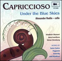 Capriccioso: Under the Blue Skies - Alexander Rudin (cello); Iana Ivanilova (soprano); Victor Ginsburg (piano); Vladimir Skanavi (piano);...