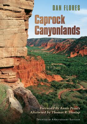 Caprock Canyonlands: Journeys Into the Heart of the Southern Plains - Flores, Dan L, and Proulx, Annie (Foreword by), and Dunlap, Thomas R (Afterword by)