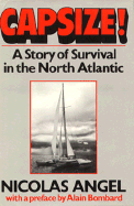 Capsize!: A Story of Survival in the North Atlantic - Angel, Nicolas, and Wakeman, Alan (Translated by), and Bombard, Alain (Designer)