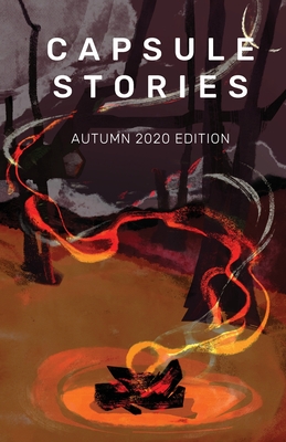 Capsule Stories Autumn 2020 Edition: Burning Up - Vonkampen, Carolina (Editor), and Lioe, Natasha (Editor)