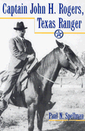 Capt John H Rogers, TX Ranger - Spellman, Paul N.