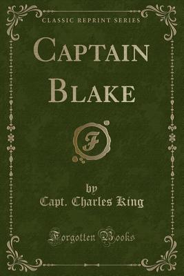 Captain Blake (Classic Reprint) - King, Capt Charles