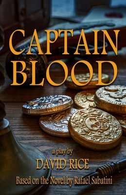 Captain Blood: A Play - Sabatini, Rafael, and Rice, David