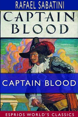 Captain Blood (Esprios Classics): His Odyssey - Sabatini, Rafael