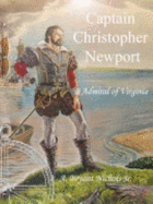 Captain Christopher Newport: Admiral of Virginia