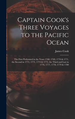 Captain Cook's Three Voyages to the Pacific Ocean [microform]: the First Performed in the Years 1768, 1769, 1770 & 1771, the Second in 1772, 1773, 1774 & 1775, the Third and Last in 1776, 1777, 1778, 1779 & 1780 - Cook, James 1728-1779