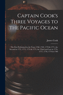 Captain Cook's Three Voyages to the Pacific Ocean [microform]: the First Performed in the Years 1768, 1769, 1770 & 1771, the Second in 1772, 1773, 1774 & 1775, the Third and Last in 1776, 1777, 1778, 1779 & 1780