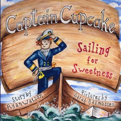 Captain Cupcake: Sailing for Sweetness - Watson, Ryan