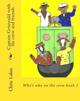 Captain Grisswold with his crew and friends: Who's who on the crew - Lakin, I Tina, and Lakin, Chris