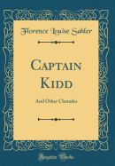 Captain Kidd: And Other Charades (Classic Reprint)