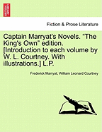 Captain Marryat's Novels. the King's Own Edition. [Introduction to Each Volume by W. L. Courtney. with Illustrations.] L.P. - Marryat, Frederick, Captain, and Courtney, William Leonard