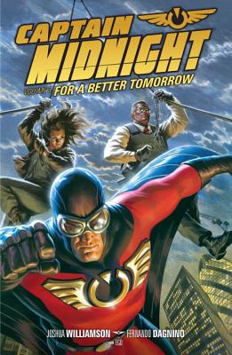 Captain Midnight Volume 3: For A Better Tomorrow - Williamson, Joshua, and Dagnino, Fernando (Artist)