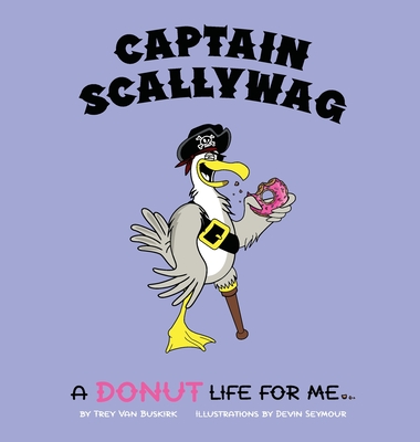 Captain Scallywag: A Donut Life For Me - Van Buskirk, Trey