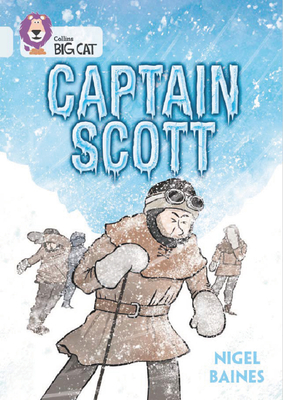 Captain Scott: Band 17/Diamond - Baines, Nigel, and Collins Big Cat (Prepared for publication by)