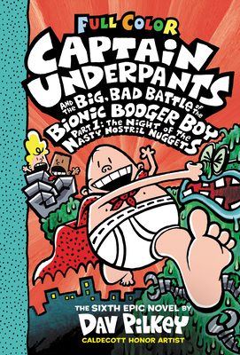 Captain Underpants and the Big, Bad Battle of the Bionic Booger Boy, Part 1: The Night of the Nasty Nostril Nuggets: Color Edition (Captain Underpants #6): Volume 6 - 