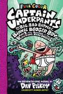 Captain Underpants and the Big, Bad Battle of the Bionic Booger Boy, Part 2: The Revenge of the Ridiculous Robo-Boogers: Color Edition (Captain Underpants #7): Volume 7