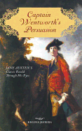 Captain Wentworth's Persuasion: Jane Austen's Classic Retold Through His Eyes