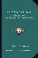 Captain William Matson: From Handy Boy To Ship Owner