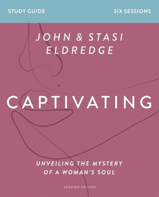 Captivating Bible Study Guide, Updated Edition: Unveiling the Mystery of a Woman's Soul - Eldredge, Stasi