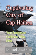 Captivating City of Cap-Ha?tien: Your Passport to Caribbean Bliss, Haiti