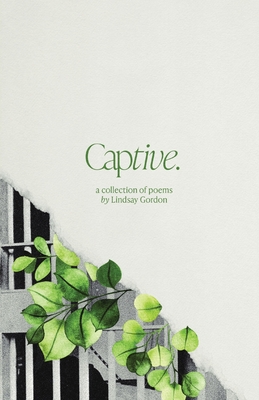 Captive: A Collection of Poems - Gordon, Lindsay