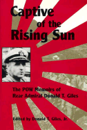 Captive of the Rising Sun: The POW Memoirs of Rear Admiral Donald T. Giles, USN
