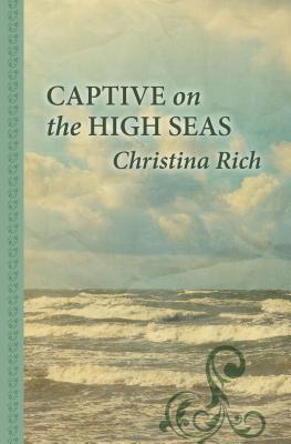 Captive on the High Seas - Rich, Christina