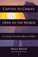 Captive to Christ, Open to the World: On Doing Christian Ethics in Public