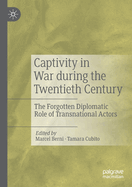 Captivity in War during the Twentieth Century: The Forgotten Diplomatic Role of Transnational Actors